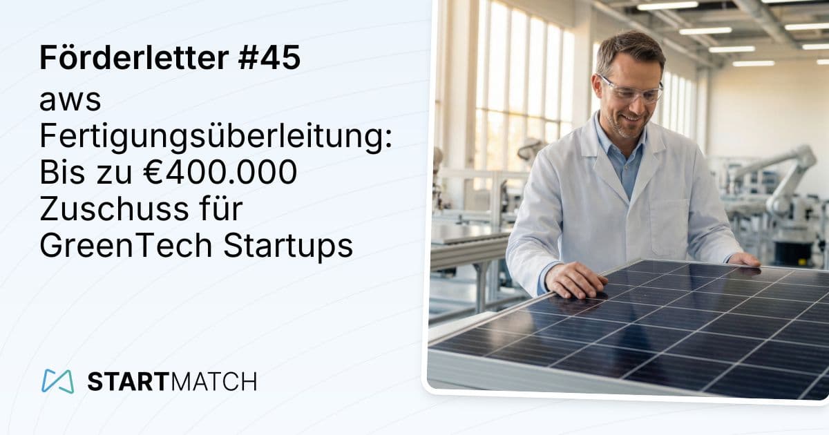 aws Fertigungsüberleitung: Bis zu €400.000 Zuschuss für GreenTech Startups